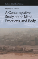 A Contemplative Study of the Mind, Emotions, and Body (Studies in Critical Social Sciences) 9004736727 Book Cover