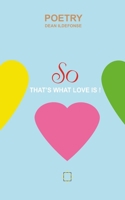 So, that's what love is: Poetry B09GZPJYGR Book Cover