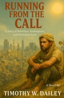 Running From The Call: A Story of Rebellion, Redemption, and Relentless Love (The Real Church Series: Where fiction meets the raw, redemptive realities of the Christian community) B0FKBQ6FXJ Book Cover