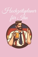 Hochzeitsplaner für Ihn: Hochzeitsplaner für die Hochzeitsplanung/Hochzeitsvorbereitung. 120 Seiten. Hochzeitsfeier planen organisieren. Mit Checklisten. (German Edition) 1672434173 Book Cover