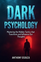 Dark Psychology: Mastering the Hidden Tactics that Transform and Influence Our Thoughts B0FP99S5JB Book Cover