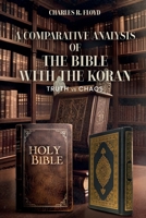 A COMPARATIVE ANALYSIS OF THE BIBLE WITH THE KORAN: Truth Vs Chaos 132675243X Book Cover