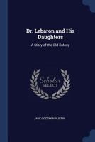 Dr. LeBaron and His Daughters:: A Story of the Old Colony 1015912818 Book Cover