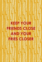 Keep Your Friends Close And Your Fries Closer: All Purpose 6x9 Blank Lined Notebook Journal Way Better Than A Card Trendy Unique Gift Yellow Fries Potato 1706510780 Book Cover