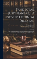 Pandectae Justinianeae, In Novum Ordinem Digestae: Cum Legibus Codicis Et Novellis, Quae Jus Pandectarum Confirmant, Explicant Aut Aborgant, Volume 23... 1020533439 Book Cover
