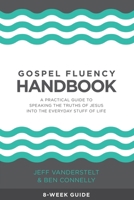 Gospel Fluency Handbook: A practical guide to speaking the truths of Jesus into the everyday stuff of life 1732491321 Book Cover