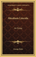Abraham Lincoln: An Essay 0548502277 Book Cover