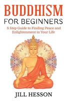 Buddhism for Beginners: 8 Step Guide to Finding Peace and Enlightenment in Your Life 1537483714 Book Cover