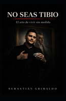 NO SEAS TIBIO: El arte de vivir sin medida (Spanish Edition) B0GWKQ4THH Book Cover