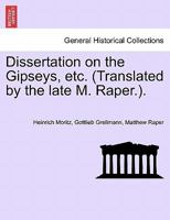 Dissertation on the Gipseys, etc. (Translated by the late M. Raper.). 1240924666 Book Cover