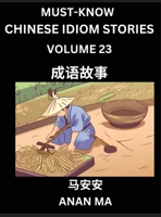 Chinese Idiom Stories (Part 23)- Learn Chinese History and Culture by Reading Must-know Traditional Chinese Stories, Easy Lessons, Vocabulary, Pinyin, ... Characters, HSK All Levels (Chinese Edition) B0F1ZJTJC6 Book Cover