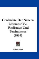 Geschichte Der Neuern Litteratur V7: Realismus Und Pessimismus 1160097356 Book Cover