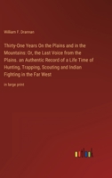 Thirty-One Years On the Plains and in the Mountains: Or, the Last Voice from the Plains. an Authentic Record of a Life Time of Hunting, Trapping, Scou 3368342258 Book Cover
