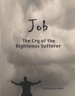 Job: The Cry of Righteous Sufferer 1734496266 Book Cover