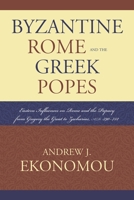 Byzantine Rome and the Greek Popes: Eastern Influences on Rome and the Papacy from Gregory the Great to Zacharias, A.D. 590-752 0739119788 Book Cover