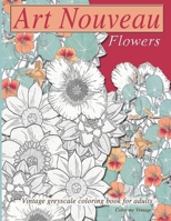 Art nouveau flowers: Vintage Greyscale Coloring book for adults 1088664776 Book Cover