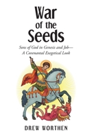 War of the Seeds: Sons of God in Genesis and Job-A Covenantal Exegetical Look 1098088794 Book Cover