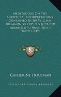 Meditations on the Scriptural Interpretations Contained in Sir William Drummond's 'oedipus Judaicus' (Letter) 1104189569 Book Cover