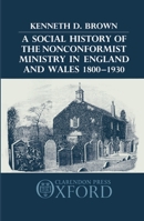 A Social History of the Nonconformist Ministry, in England and Wales, 1800-1930 0198227639 Book Cover