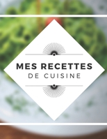 Mes recettes de cuisine: Carnet de recettes cahier de recettes Cadeau pour maman cahier de cuisine recettes � remplir Livre de cuisine 8,5 x 11 pouces 106 pages 1708131515 Book Cover