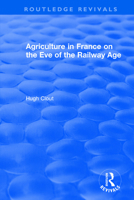 Routledge Revivals: Agriculture in France on the Eve of the Railway Age (1980) 1138501573 Book Cover
