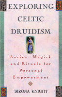 Exploring Celtic Druidism: Ancient Magick and Rituals for Personal Empowerment (Exploring Series) 1564144895 Book Cover