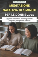Meditazione Natalizia Di 5 Minuti Per Le Donne 2025: 39 giorni di Scritture, storie e guida alla preghiera per il periodo natalizio B0FTMSPZ66 Book Cover