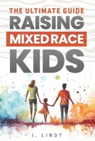 The Ultimate Guide - Raising Mixed Race Kids 879755300X Book Cover