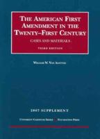 American First Amendment in the Twenty-First Century, Cases and Materials, 3d, 2007 Supplement (University Casebook) 1599413884 Book Cover