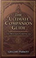 The Ultimate Companion Guide: The Whitman Chronicles B0FH9MH58K Book Cover