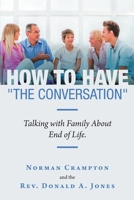How to Have "The Conversation": Talking with family about end of life. 1483494500 Book Cover