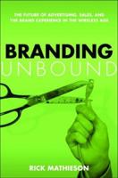 Branding Unbound: The Future Of Advertising, Sales, And The Brand Experience In The Wireless Age 0814472877 Book Cover