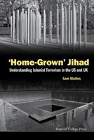 'Home-Grown' Jihad: Understanding Islamist Terrorism in the Us and UK 1783264861 Book Cover