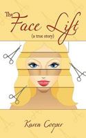 The Face Lift: (A True Story) 1452033676 Book Cover