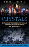 Crystals: Crystal Healing for Beginners Discover the Healing Power of Crystals and Healing Stones to Heal the Human Energy 1774853566 Book Cover