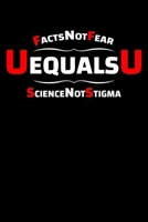Facts Not Fear U Equals U Science Not Stigma: Human Immunodeficiency Virus Notebook to Write in, 6x9, Lined, 120 Pages Journal B07Y4NDYJK Book Cover