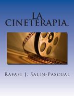 La Cineterapia.: El Cine Como Complemento del Tratamiento del Enfermo Psiqui�trico. 1495930785 Book Cover
