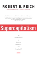 Supercapitalism: The Transformation of Business, Democracy, and Everyday Life 0307277992 Book Cover
