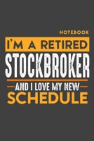 Notebook: I'm a retired STOCK BROKER and I love my new Schedule - 120 LINED Pages - 6" x 9" - Retirement Journal 169698257X Book Cover
