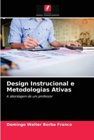 Design Instrucional e Metodologias Ativas: A abordagem de um professor 620402888X Book Cover