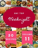 Oh! Top 50 Weeknight Recipes Volume 11: Make Cooking at Home Easier with Weeknight Cookbook! null Book Cover