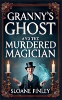 Granny's Ghost and the Murdered Magician (Ghostly Gumshoe Cozy Mysteries) B0FHFFMHT2 Book Cover