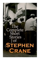 The Complete Short Stories of Stephen Crane: 100+ Tales & Novellas: Maggie, The Open Boat, Blue Hotel, The Monster, The Little Regiment... 8027341779 Book Cover