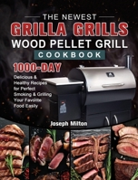 The Newest Grilla Grills Wood Pellet Grill Cookbook: 1000-Day Delicious & Healthy Recipes for Perfect Smoking and Grilling Your Favorite Food Easily 1803202483 Book Cover