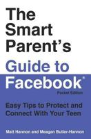 The Smart Parent's Guide to Facebook: Easy Tips to Protect and Connect with Your Teen 1449552072 Book Cover