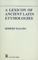 A Lexicon of Ancient Latin Etymologies (Arca Classical and Medieval Texts, Papers and Mongraphs) (Arca Classical and Medieval Texts, Papers and Mongraphs) 0905205472 Book Cover