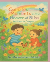 Curated Moments in the Heaven of Bliss: Written in Crayon B0FKSM8F92 Book Cover