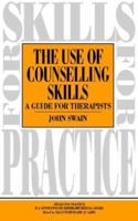Use of Counselling Skills: Guide for Therapy (Skills for Practice) 0750616180 Book Cover