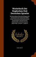 Worterbuch Der Englischen Und Deutschen Sprache: Mit Besonderer Berucksichtigung Der Aussprache Des Englischen Nebst Einem Verzeichnis Der Beuhmtesten Griechischen Und Romischen Schriftsteller Und Ein 1344844871 Book Cover
