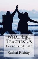 What Life Teaches Us: Lessons of Life 1502837935 Book Cover